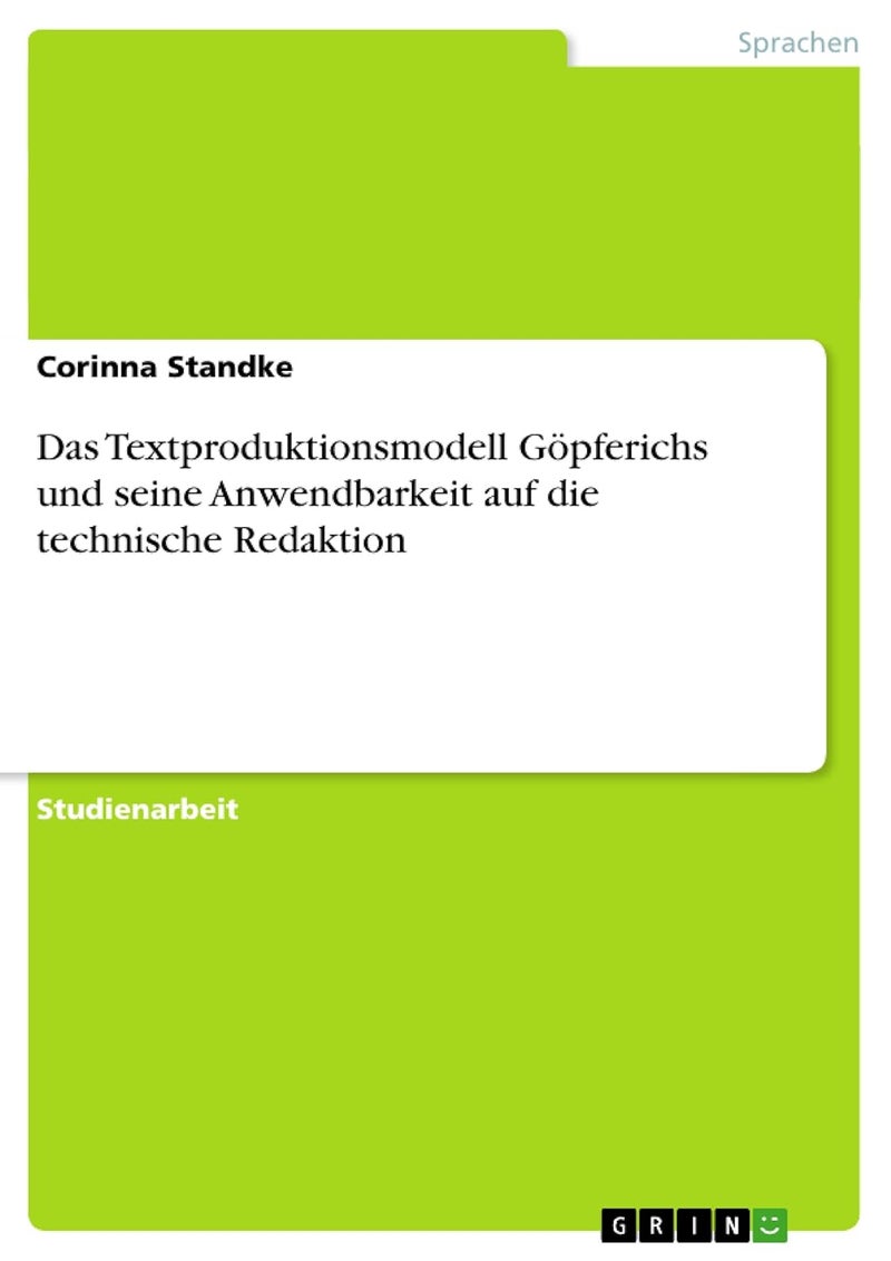 Das Textproduktionsmodell Göpferichs und seine Anwendbarkeit auf die technische Redaktion 