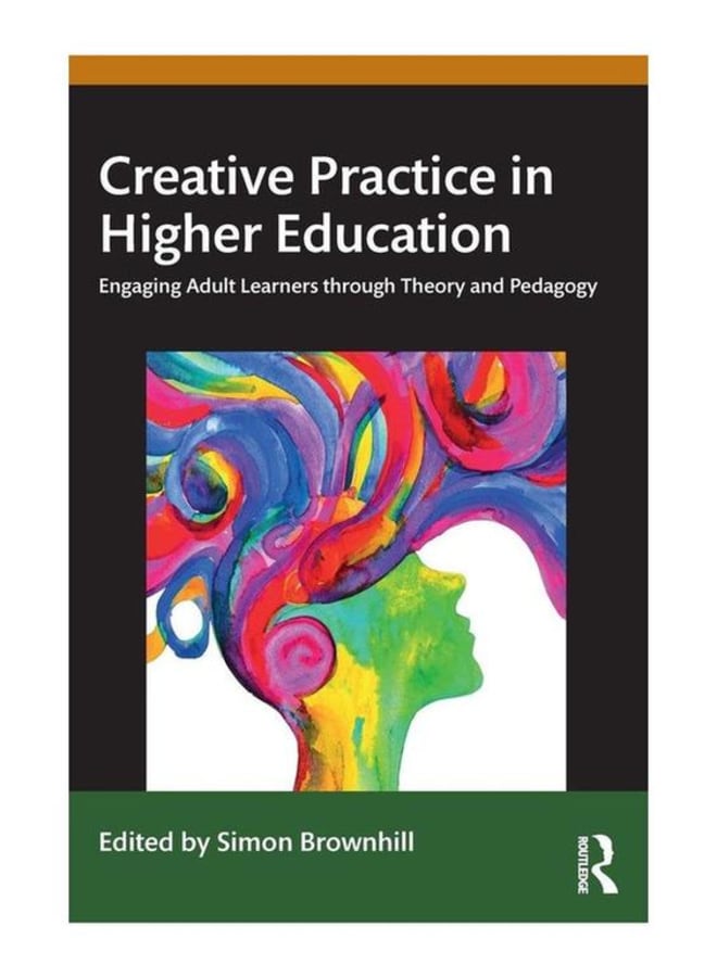 Creative Practice in Higher Education: Engaging Adult Learners through Theory and Pedagogy