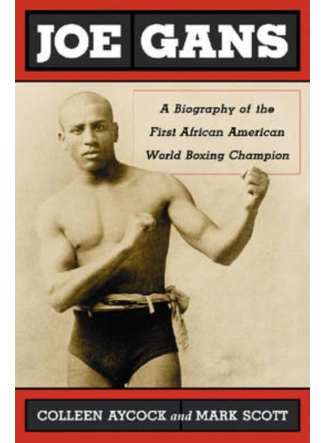 Joe Gans : A Biography of the First African American World Boxing Champion 