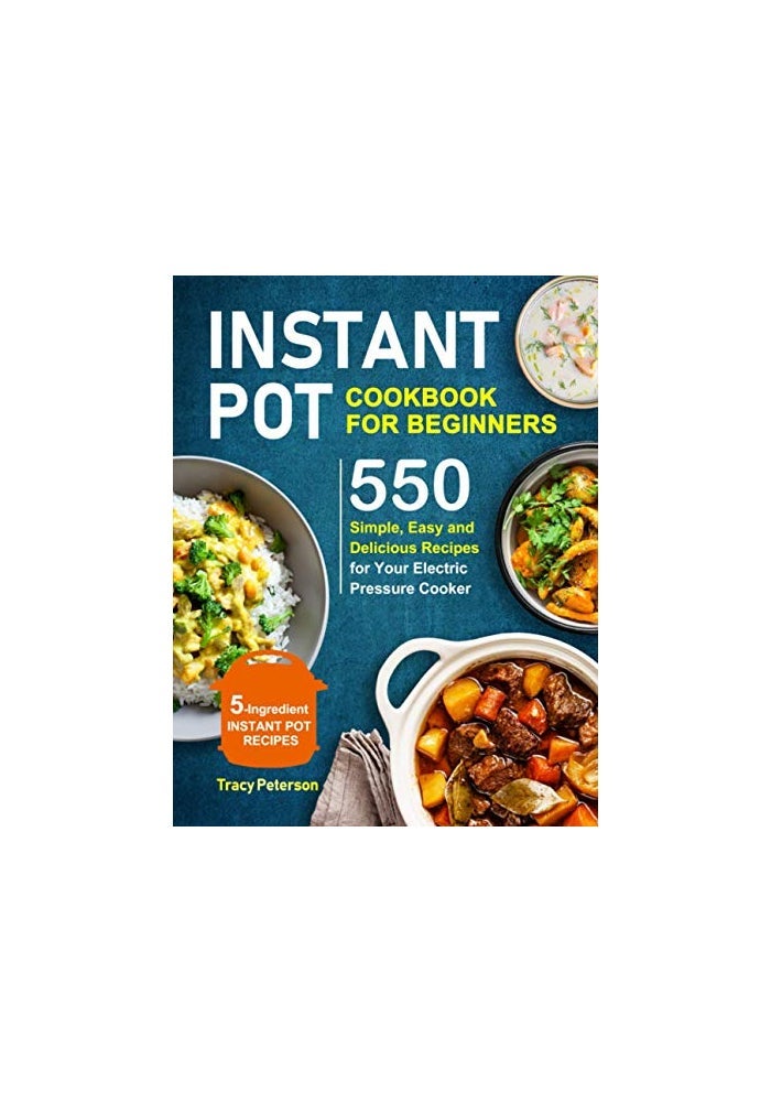 Instant Pot Cookbook For Beginners 5Ingredient Instant Pot Recipes 550 Simple Easy And Deliciou - Image 1