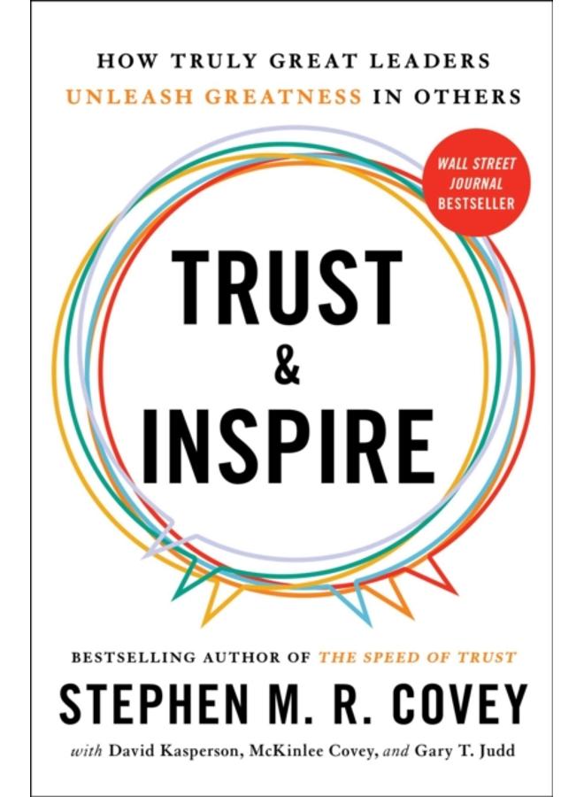 Trust and Inspire : How Truly Great Leaders Unleash Greatness in Others 