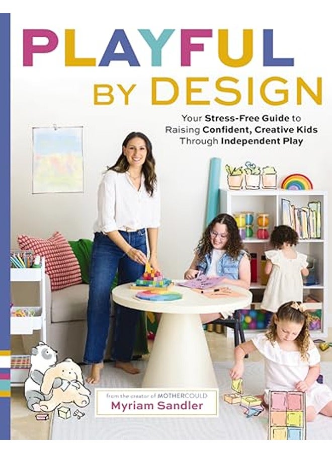 Playful by Design: Your Stress-Free Guide to Raising Confident, Creative Kids through Independent Pl