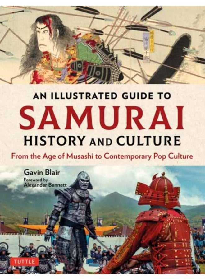 An Illustrated Guide to Samurai History and Culture From the Age of Musashi to Contemporary Pop Culture - Hardback