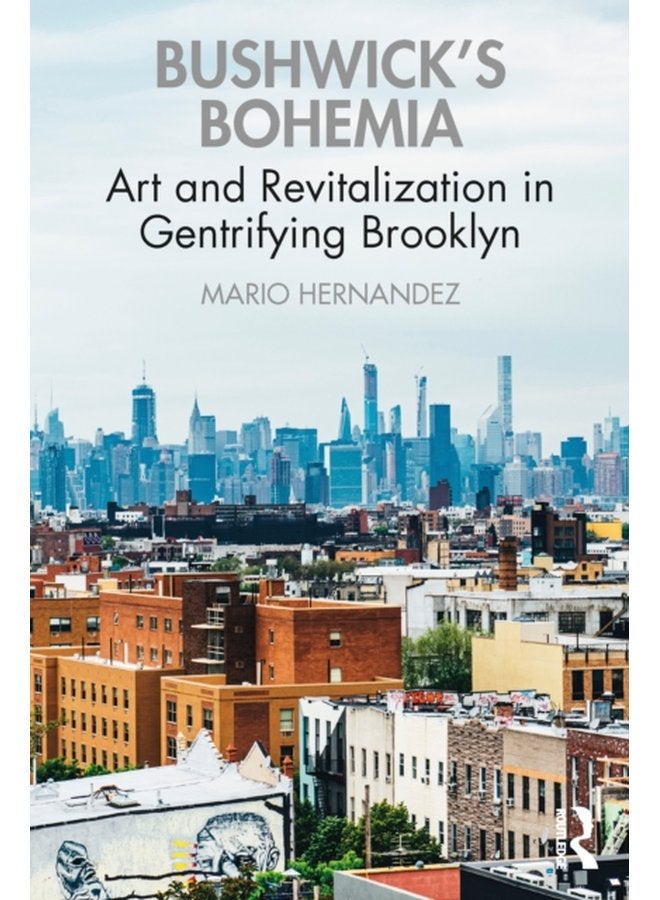 Bushwick s Bohemia Art and Revitalization in Gentrifying Brooklyn - Paperback