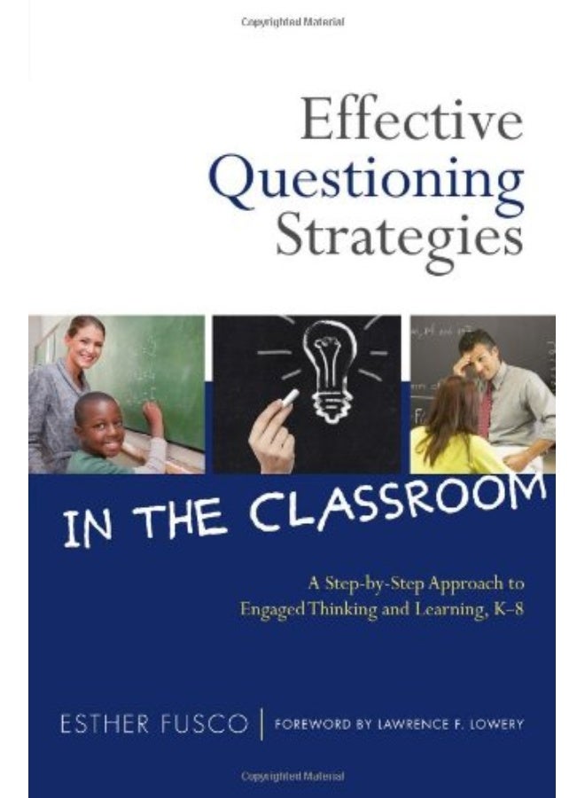Effective Questioning Strategies In The Classroom A Stepbystep Approach To Engaged Thinking And L