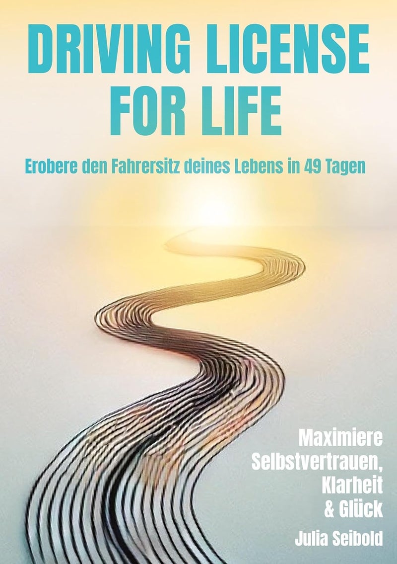Driving License for Life: Erobere den Fahrersitz deines Lebens in 49 Tagen 