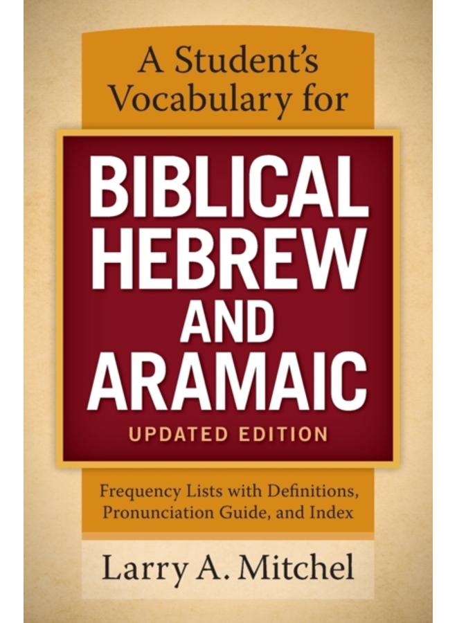 A Student's Vocabulary for Biblical Hebrew and Aramaic, Updated Edition : Frequency Lists with Definitions, Pronunciation Guide, and Index