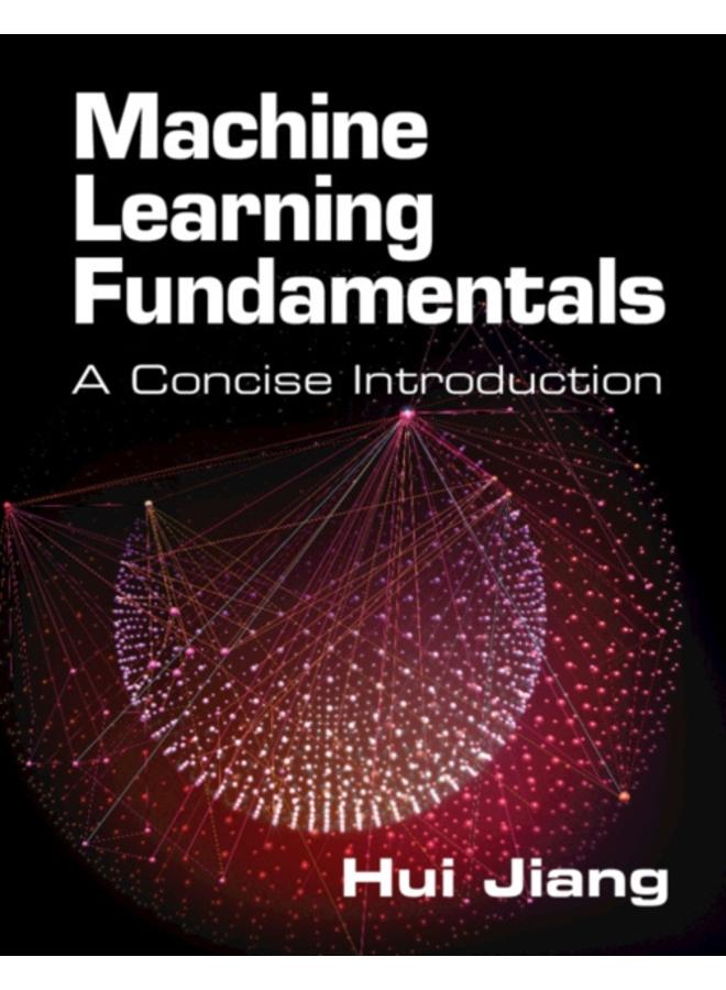 Machine Learning Fundamentals : A Concise Introduction