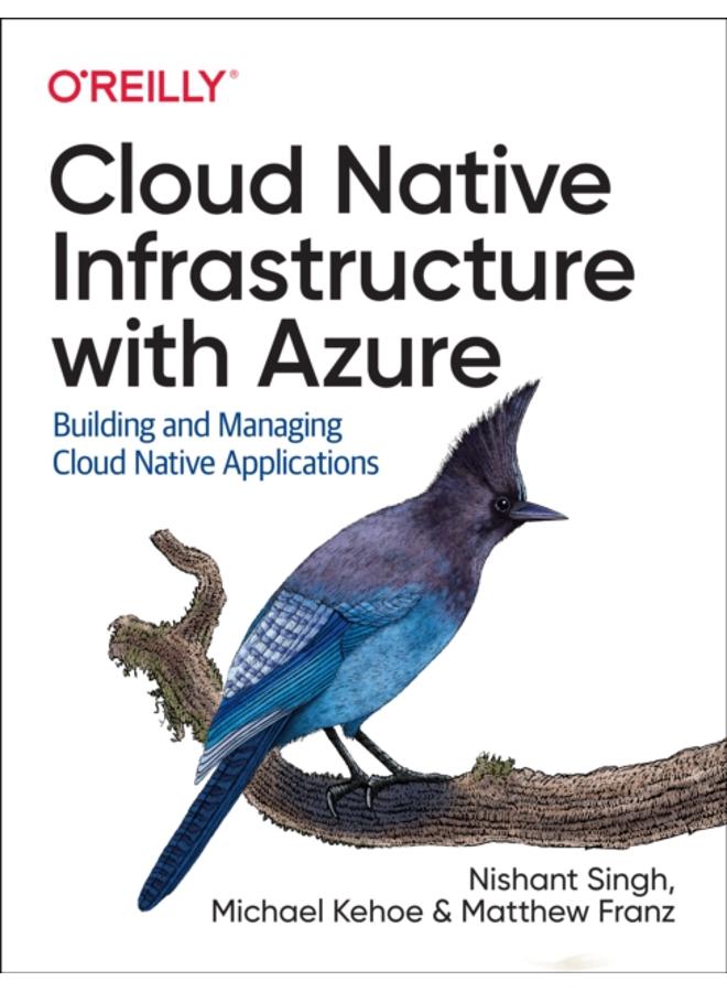 Cloud Native Infrastructure with Azure : Building and Managing Cloud Native Applications 