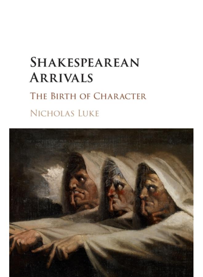 Shakespearean Arrivals : The Birth of Character