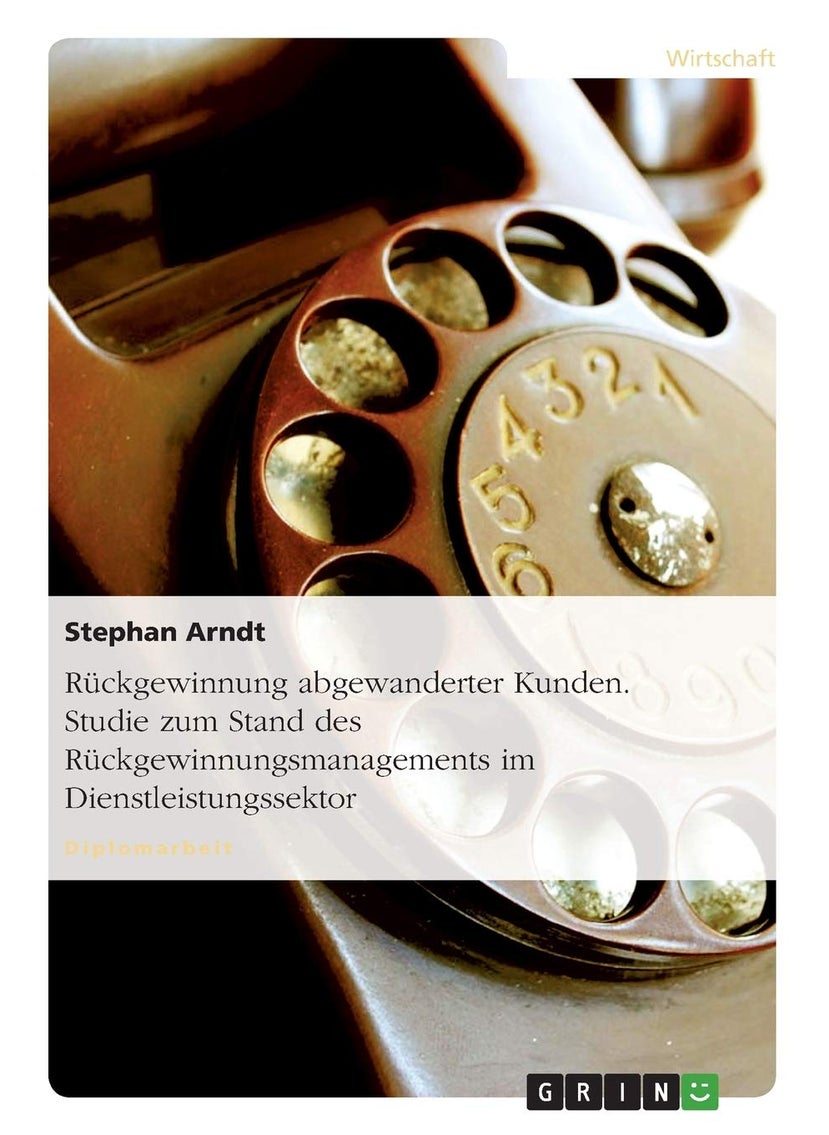 Rückgewinnung abgewanderter Kunden. Studie zum Stand des Rückgewinnungsmanagements im Dienstleistungssektor 
