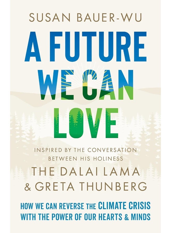 A Future We Can Love: How We Can Reverse the Climate Crisis with the Power of Our Hearts and Minds 