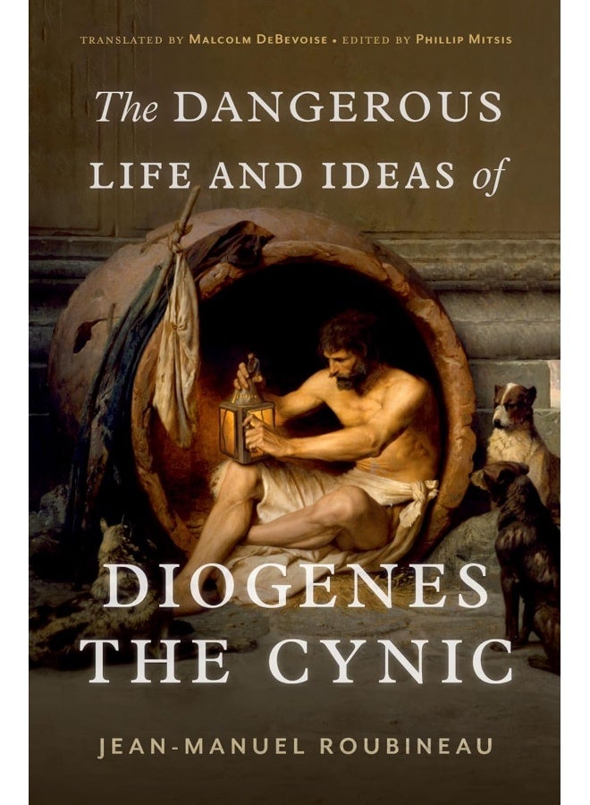 The Dangerous Life and Ideas of Diogenes the Cynic 