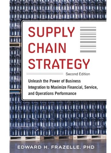 Supply Chain Strategy Second Edition Unleash The Power Of Business Integration To Maximize Financi