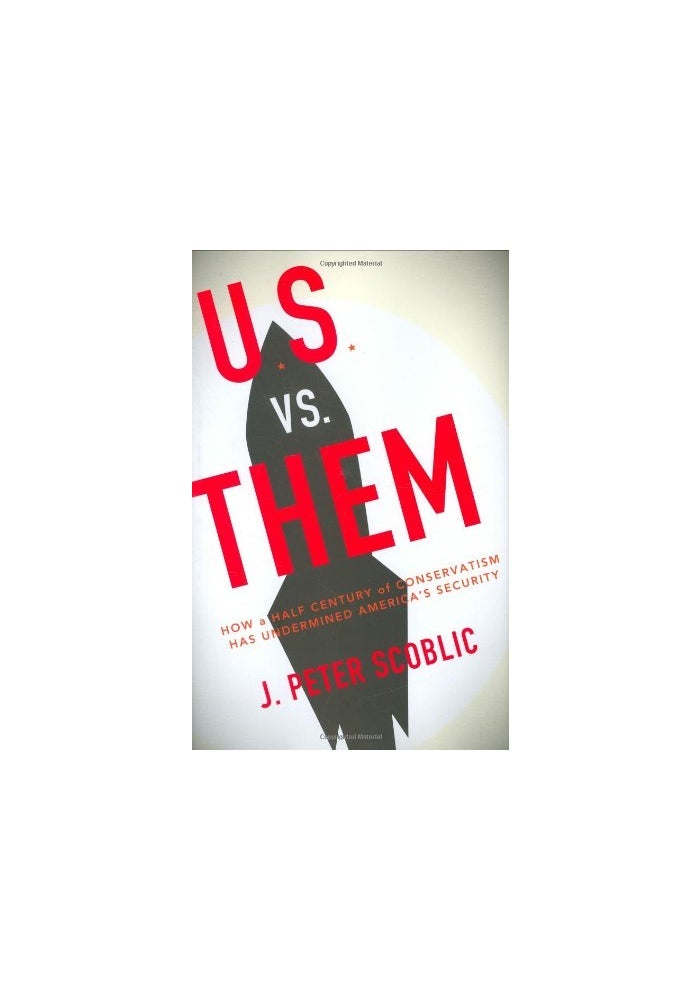 U.S. Versus Them: How a Half-Century of Conservatism Has Undermined America's Security