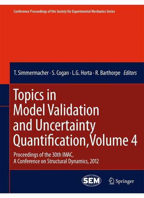 Topics in Model Validation and Uncertainty Quantification, Volume 4: Proceedings of the 30th IMAC, A Conference on Structural Dynamics, 2012