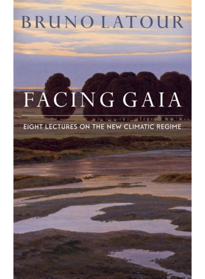 Facing Gaia : Eight Lectures on the New Climatic Regime 