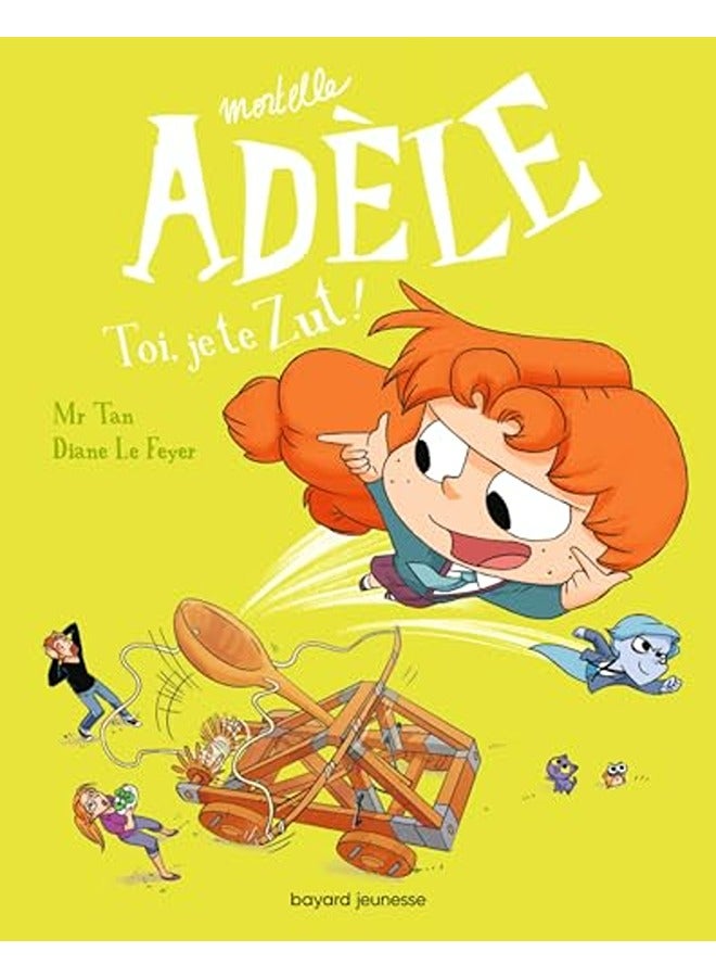Mortelle Adele Tome 18 Toi Je Te Zut By MR TAN/LE FEYER Paperback