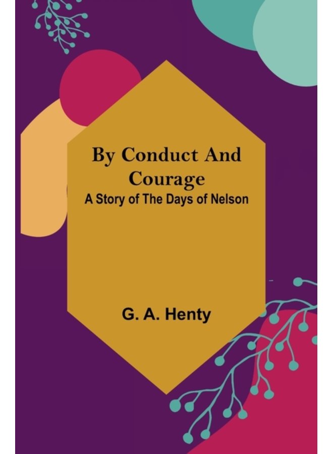 By Conduct and Courage A Story of the Days of Nelson - Paperback