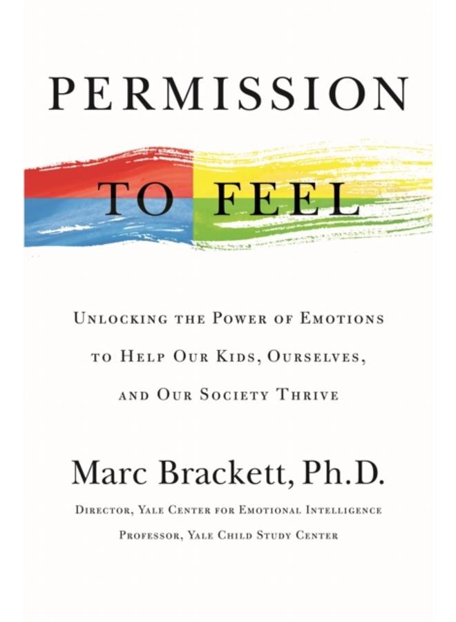 Permission to Feel : Unlocking the Power of Emotions to Help Our Kids, Ourselves, and Our Society Thrive 