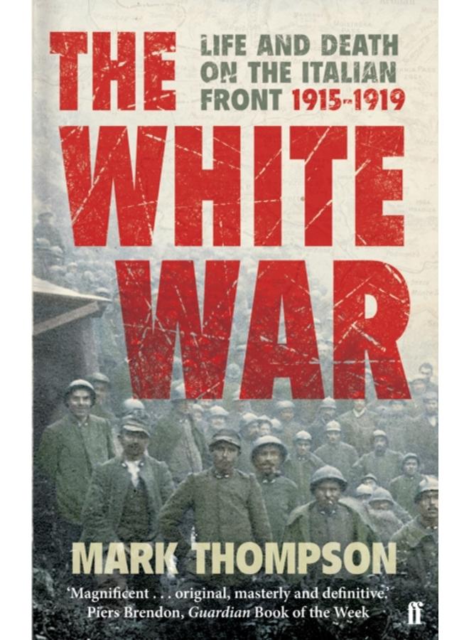 The White War : Life and Death on the Italian Front, 1915-1919 