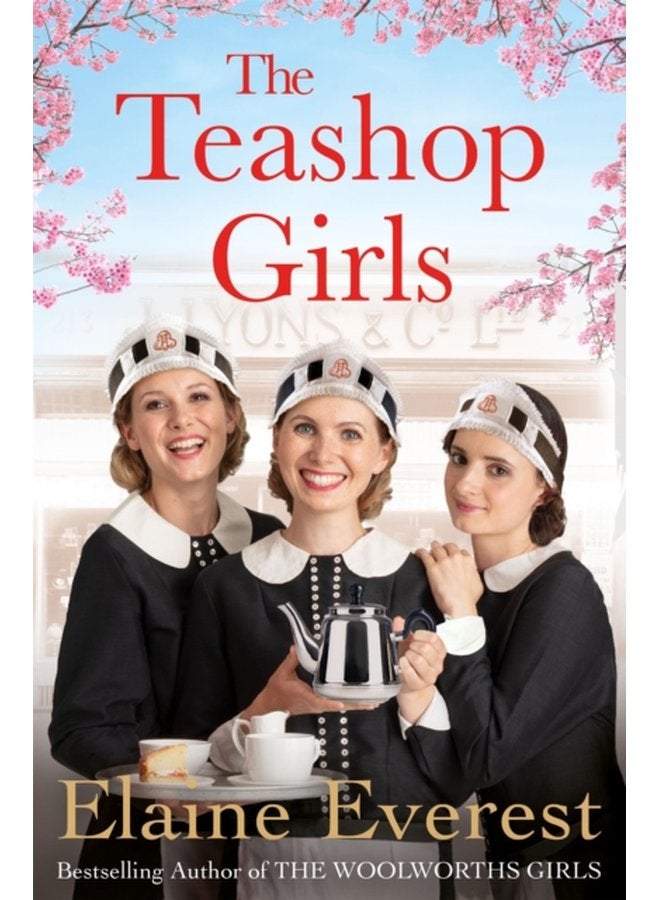 The Teashop Girls A warm moving tale of wartime friendship from the bestselling author of the Woolworths series - Paperback