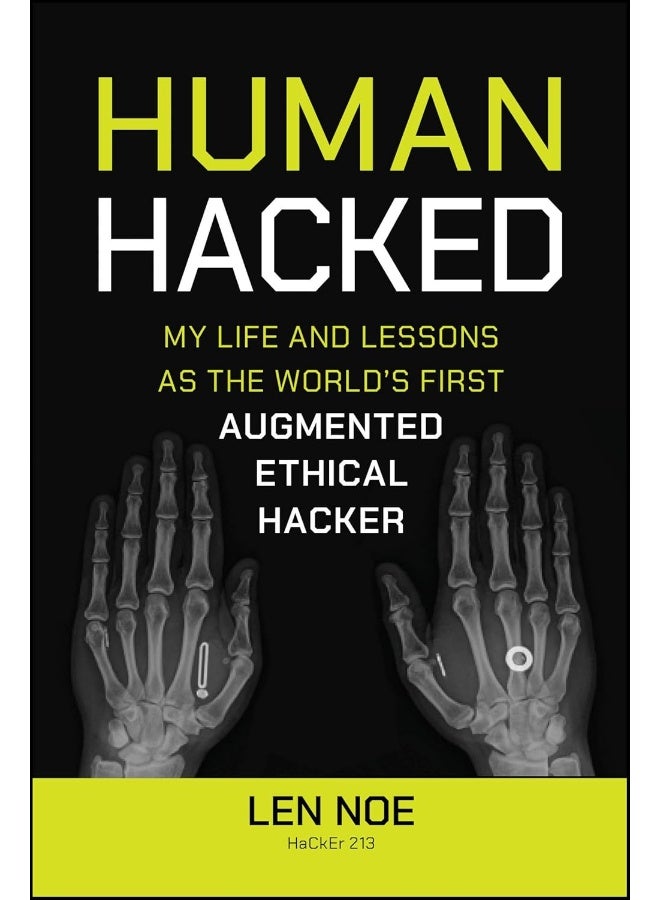 Human Hacked: My Life and Lessons as the World's First Augmented Ethical Hacker 