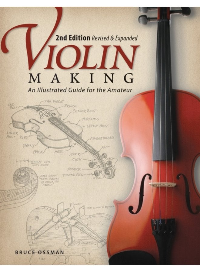 Violin Making Second Edition Revised and Expanded An Illustrated Guide for the Amateur - Paperback
