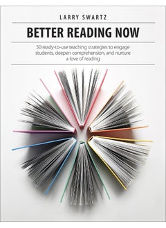 Better Reading Now: 50 ready-to-use teaching strategies to engage students, deepen comprehension, and nurture a love of reading 