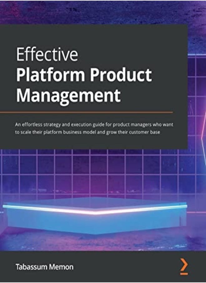 Effective Platform Product Management: A product manager's guide to strategizing and executing the p 