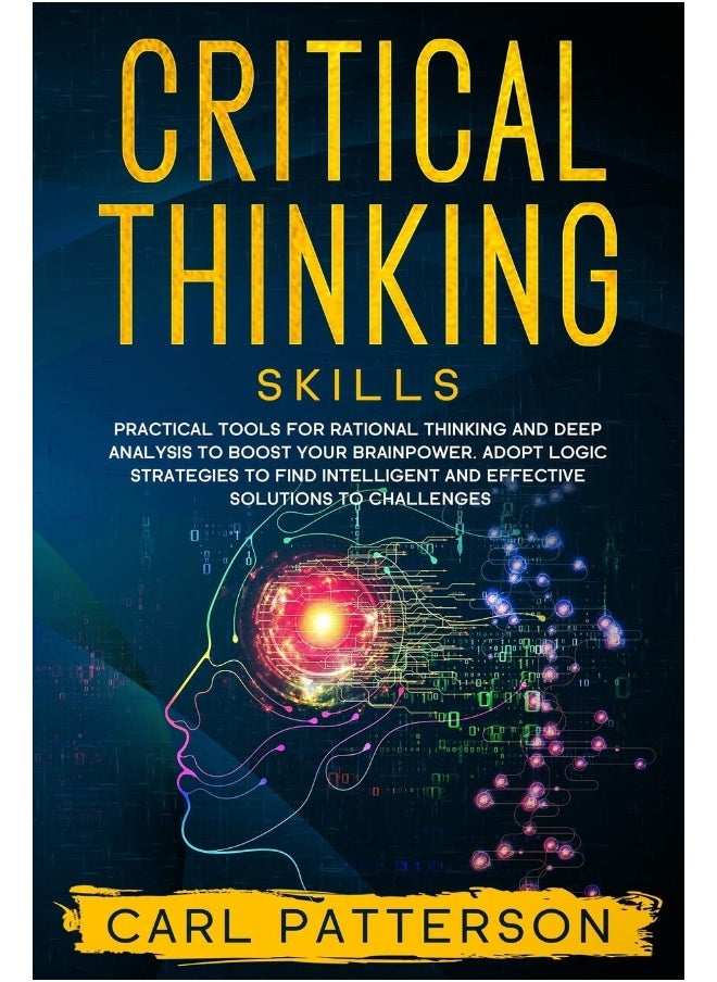 null - Critical Thinking Skills: Practical Tools for Rational Thinking and Deep Analysis to Boost Your Brainpower. Adopt Logic Strategies to Find Intelligent and Effective Solutions to Challenges - Image 1