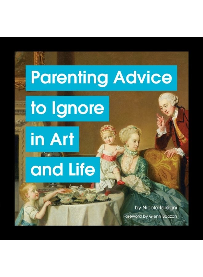 Parenting Advice to Ignore in Art and Life - Hardback