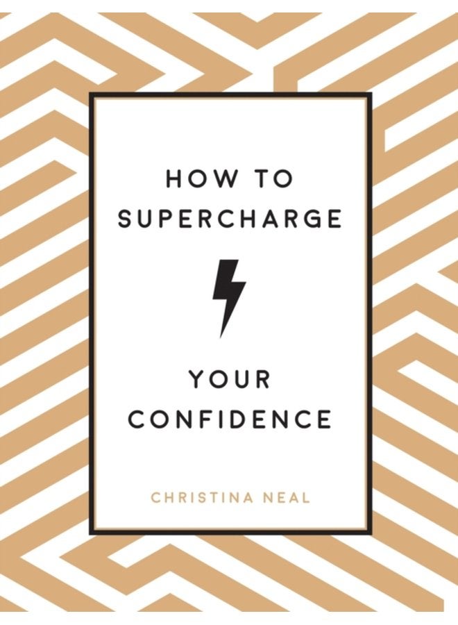 How to Supercharge Your Confidence Ways to Make Your Self Belief Soar - Hardback