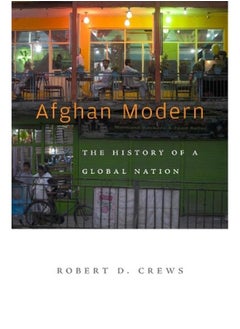 Afghan Modern  The History of a Global Nation 