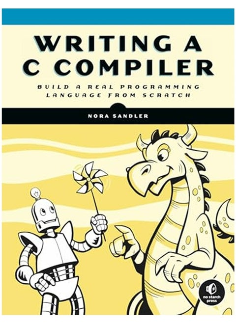Writing A C Compiler Build A Real Programming Language From Scratch