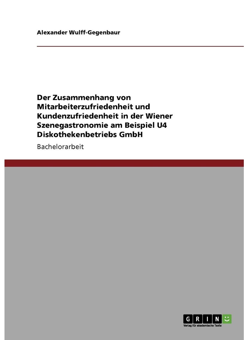 Der Zusammenhang von Mitarbeiterzufriedenheit und Kundenzufriedenheit in der Wiener Szenegastronomie am Beispiel U4 Diskothekenbetriebs GmbH 
