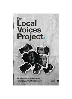 The Local Voices Project: An Anthology by Hackney, Haringey & Our Neighbours 