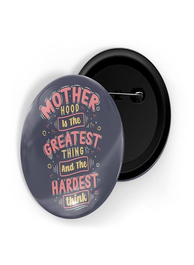 dhcrafts Pin Badges Black Motherhood is The Greatest and The Hardest Thing Glossy Finish Design Pack of 1 (58mm) - Image 1
