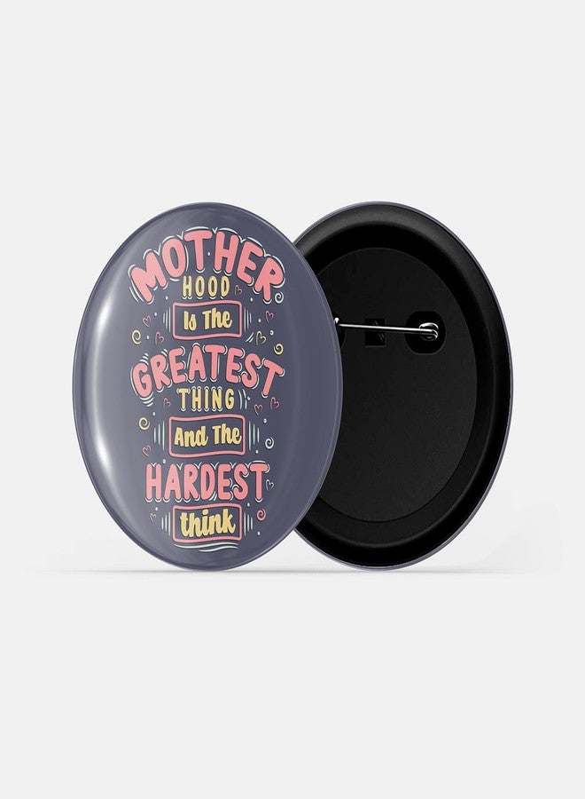 dhcrafts Pin Badges Black Motherhood is The Greatest and The Hardest Thing Glossy Finish Design Pack of 1 (58mm) - Image 2