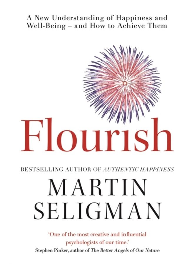 Flourish A New Understanding of Happiness and Wellbeing The practical guide to using positive psychology to make you happier and healthier - Paperback