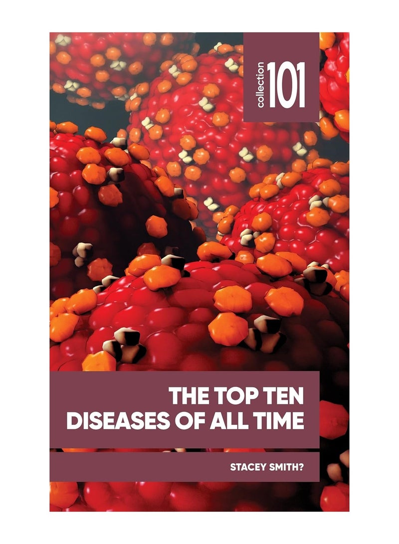 The Top Ten Diseases Of All Time 101 Collection Paperback 