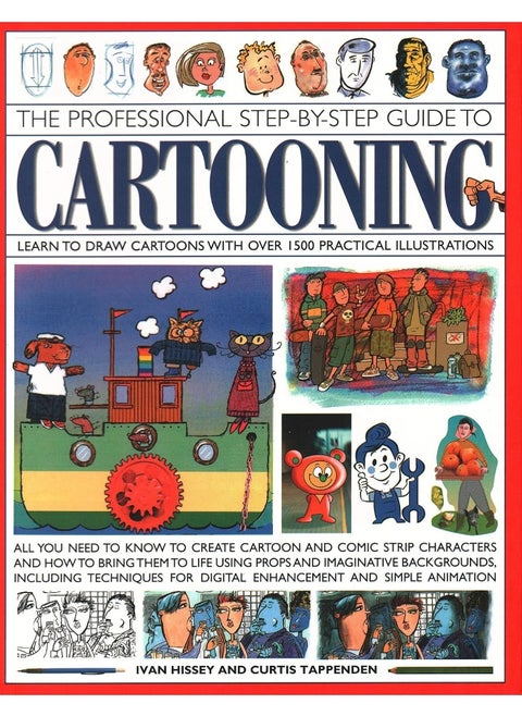 The Professional Step-by-Step Guide to Cartooning: Learn To Draw Cartoons With Over 1500 Practical Illustrations; All You Need To Know To Create ... For Digital Enhancement And Simple Animation