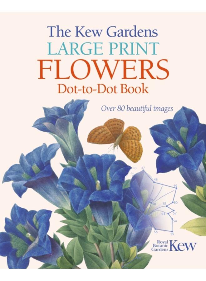 The Kew Gardens Large Print Flowers Dot-to-Dot Book : Over 80 Beautiful Images