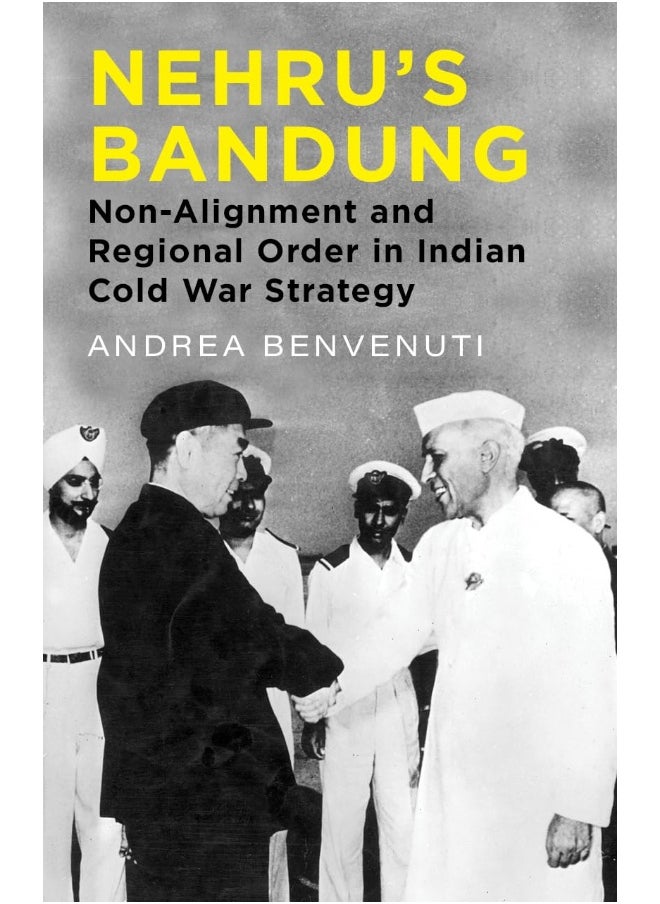 Nehru's Bandung: Non-Alignment and Regional Order in Indian Cold War Strategy 