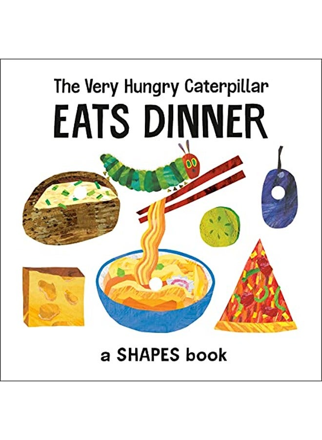 The Very Hungry Caterpillar Eats Dinner: A Shapes Book