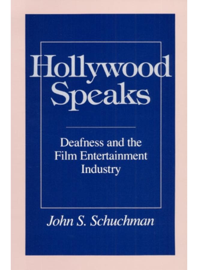 Hollywood Speaks : Deafness and the Film Entertainment Industry