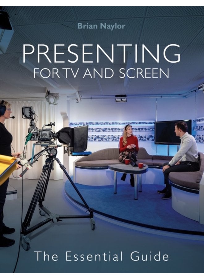 Presenting for TV and Screen The Essential Guide - Paperback