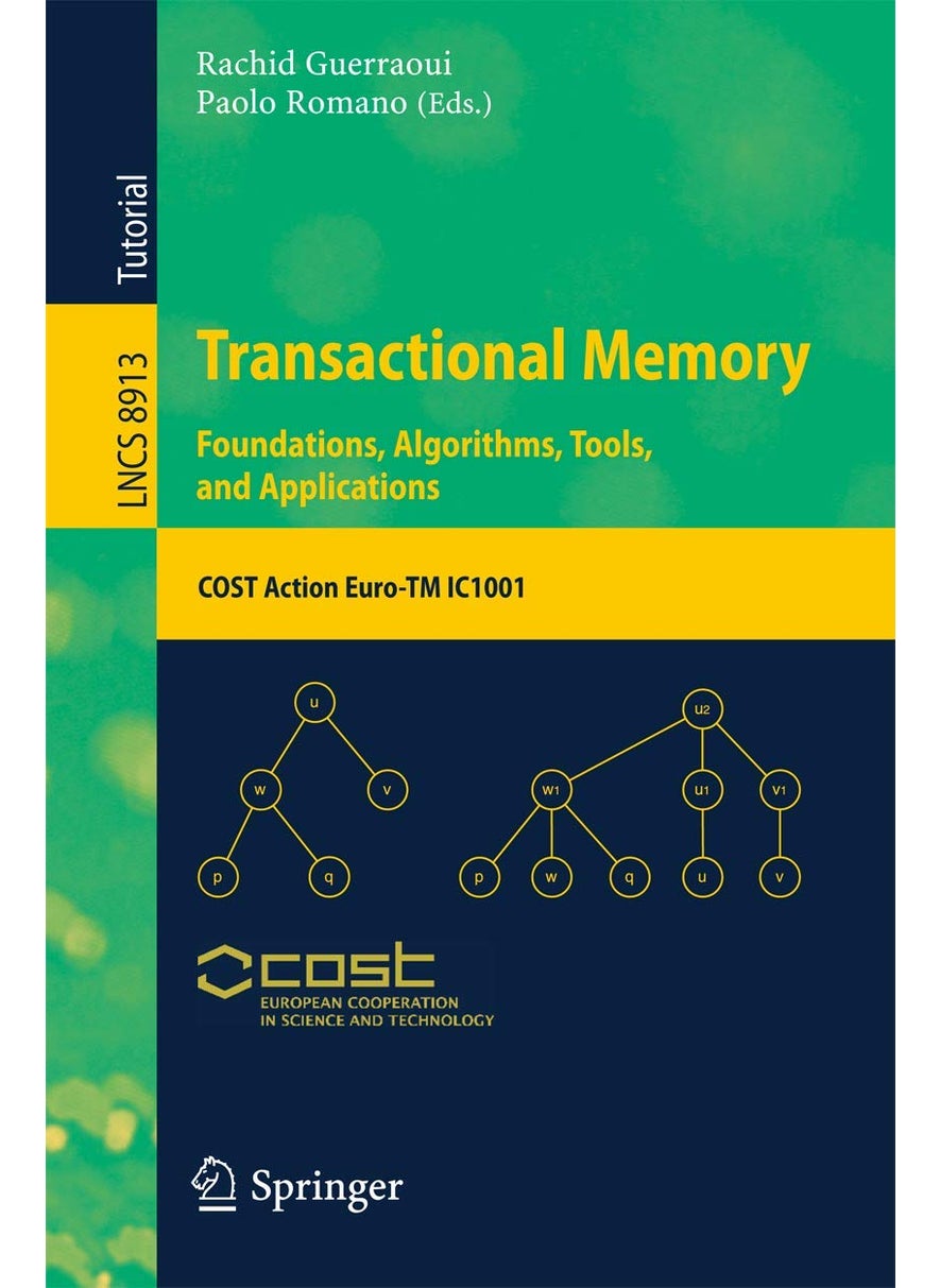 Springer Transactional Memory. Foundations, Algorithms, Tools, and Applications: COST Action Euro-TM IC1001 