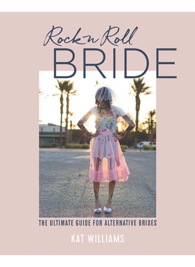 Rock n Roll Bride : The Ultimate Guide for Alternative Brides 