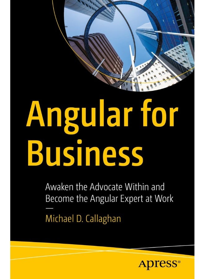 Angular for Business: Awaken the Advocate Within and Become the Angular